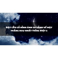 Đặt câu có hình ảnh so sánh về mặt trăng hay nhất Tiếng Việt 5