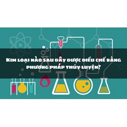 Kim loại nào sau đây được điều chế bằng phương pháp thủy luyện?