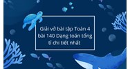 Giải vở bài tập Toán 4 bài 140 Dạng toán tổng tỉ chi tiết nhất
