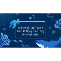 Giải vở bài tập Toán 4 bài 140 Dạng toán tổng tỉ chi tiết nhất