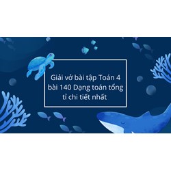 Giải vở bài tập Toán 4 bài 140 Dạng toán tổng tỉ chi tiết nhất