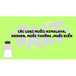 Các loại muối: Himalaya, Kosher, muối thường ,muối biển