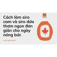 Cách làm siro cam và siro dứa thơm ngon đơn giản cho ngày nóng bức