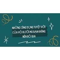 Những công dụng tuyệt vời của vỏ bưởi mà bạn không nên bỏ qua
