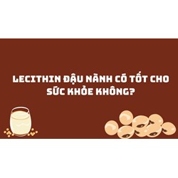 Lecithin đậu nành có tốt cho sức khỏe không?
