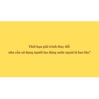 Thời hạn giải trình thay đổi nhu cầu sử dụng người lao động nước ngoài là bao lâu?