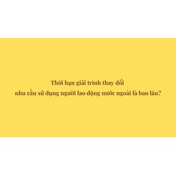 Thời hạn giải trình thay đổi nhu cầu sử dụng người lao động nước ngoài là bao lâu?