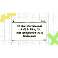 Có cần tuân theo một chế độ ăn kiêng đặc biệt sau khi phẫu thuật tuyến giáp?