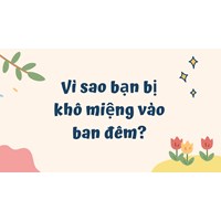 Vì sao bạn bị khô miệng vào ban đêm?