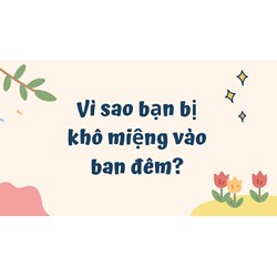 Vì sao bạn bị khô miệng vào ban đêm?