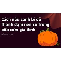 Cách nấu canh bí đỏ thanh đạm nên có trong bữa cơm gia đình