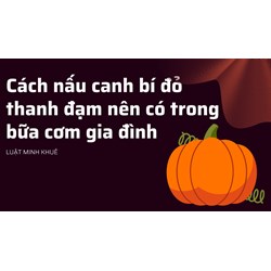 Cách nấu canh bí đỏ thanh đạm nên có trong bữa cơm gia đình