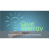 Bài tập tiếng Anh dành cho lớp 9 Unit 7 Saving energy