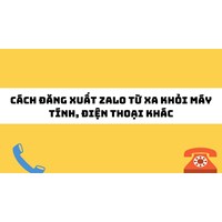 Cách đăng xuất Zalo từ xa khỏi máy tính, điện thoại khác