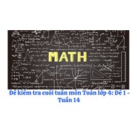 Đề kiểm tra cuối tuần môn Toán lớp 4: Đề 1 - Tuần 14