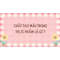 Chất tạo màu trong thực phẩm là gì ?