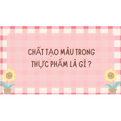 Chất tạo màu trong thực phẩm là gì ?