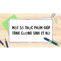 Một số thực phẩm giúp tăng cường sinh lý nữ