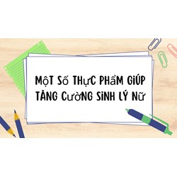 Một số thực phẩm giúp tăng cường sinh lý nữ