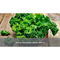 Rau cải xoăn rất giàu vitamin, chất xơ