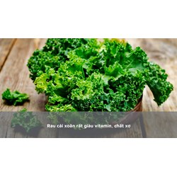 Rau cải xoăn rất giàu vitamin, chất xơ