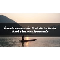 Ý nghĩa nhan đề và lời đề từ của Người lái đò sông Đà đầy đủ nhất