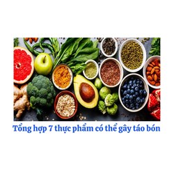 Tổng hợp 7 thực phẩm có thể gây táo bón