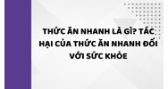 Thức ăn nhanh là gì? Tác hại của thức ăn nhanh đối với sức khỏe