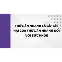 Thức ăn nhanh là gì? Tác hại của thức ăn nhanh đối với sức khỏe
