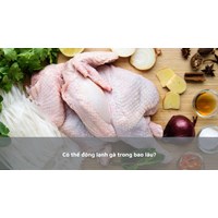 Có thể đông lạnh gà trong bao lâu?