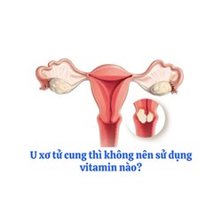U xơ tử cung thì không nên sử dụng vitamin nào?