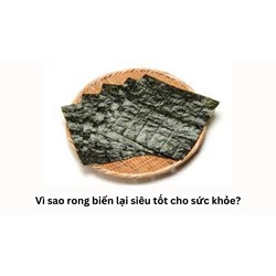 Vì sao rong biển lại siêu tốt cho sức khỏe?