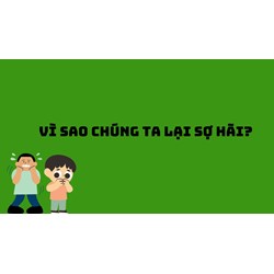 Vì sao chúng ta lại sợ hãi?