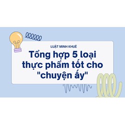 Tổng hợp 5 loại thực phẩm tốt cho "chuyện ấy"