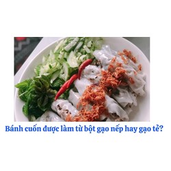 Bánh cuốn được làm từ bột gạo nếp hay gạo tẻ?