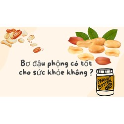 Bơ đậu phộng có tốt cho sức khỏe không?