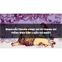 Soạn bài Thuần phục sư tử trang 117 Tiếng Việt Lớp 5 đầy đủ nhất