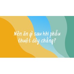 Nên ăn gì sau khi phẫu thuật dây chằng?