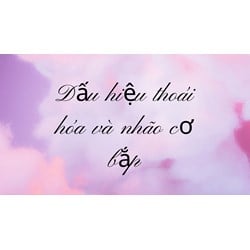 Dấu hiệu thoái hóa và nhão cơ bắp