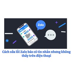 Cách sửa lỗi Zalo báo có tin nhắn nhưng không thấy trên điện thoại