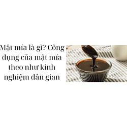 Mật mía là gì? Công dụng của mật mía theo như kinh nghiệm dân gian