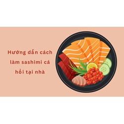 Hướng dẫn cách làm sashimi cá hồi tại nhà