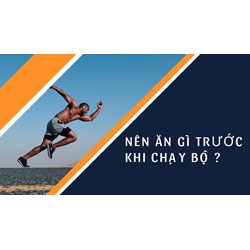 Nên ăn gì trước khi chạy bộ ?