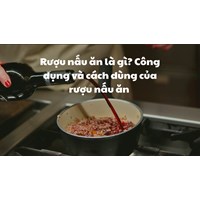 Rượu nấu ăn là gì? Công dụng và cách dùng của rượu nấu ăn
