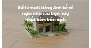 Viết email tiếng Anh kể về ngôi nhà của bạn hay nhất kèm bản dịch
