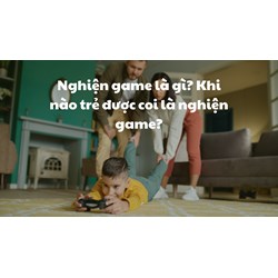 Nghiện game là gì? Khi nào trẻ được coi là nghiện game?