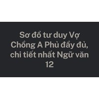 Sơ đồ tư duy Vợ Chồng A Phủ đầy đủ, chi tiết nhất Ngữ văn 12