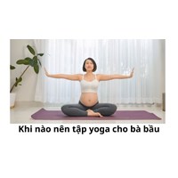 Khi nào nên tập yoga cho bà bầu