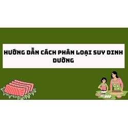 Hướng dẫn cách phân loại suy dinh dưỡng
