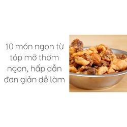 10 món ngon từ tóp mỡ thơm ngon, hấp dẫn đơn giản dễ làm